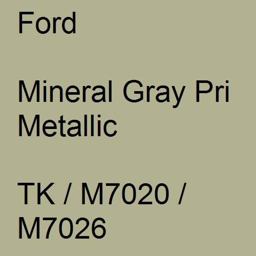 Ford, Mineral Gray Pri Metallic, TK / M7020 / M7026.